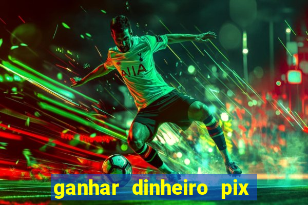 ganhar dinheiro pix de verdade bingo